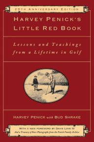 Title: Harvey Penick's Little Red Book: Lessons and Teachings from a Lifetime in Golf, Author: Harvey Penick
