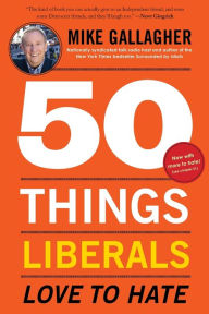 Title: 50 Things Liberals Love to Hate, Author: Mike Gallagher