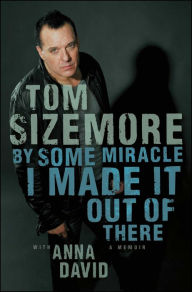Title: By Some Miracle I Made It Out of There: A Memoir, Author: Tom Sizemore