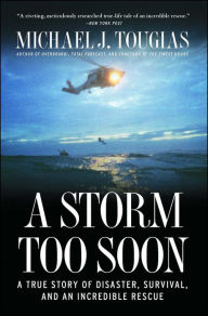 Title: A Storm Too Soon: A True Story of Disaster, Survival and an Incredible Rescue, Author: Michael J. Tougias