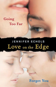Title: Love on the Edge: Going Too Far and Forget You, Author: Jennifer Echols