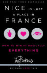 Alternative view 1 of Nice Is Just a Place in France: How to Win at Basically Everything