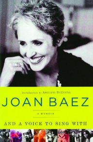 Title: And A Voice to Sing With: A Memoir, Author: Joan Baez