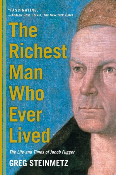 The Richest Man Who Ever Lived: The Life and Times of Jacob Fugger