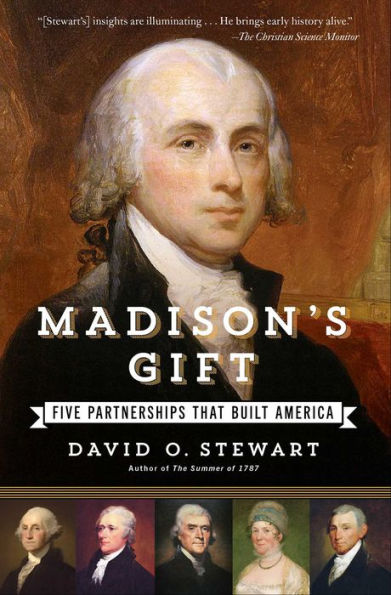 Madison's Gift: Five Partnerships That Built America