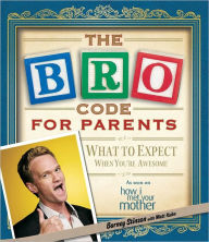 Title: Bro Code for Parents: What to Expect When You're Awesome, Author: Barney Stinson