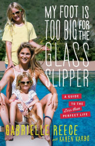 My Foot Is Too Big for the Glass Slipper: A Guide to the Less Than Perfect Life