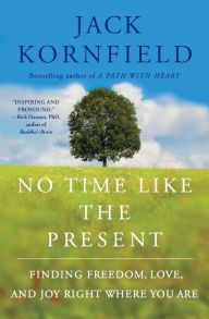 Title: No Time Like the Present: Finding Freedom, Love, and Joy Right Where You Are, Author: Jack Kornfield