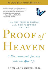 Title: Proof of Heaven: A Neurosurgeon's Journey into the Afterlife, Author: Eben Alexander M.D.
