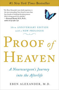 Title: Proof of Heaven: A Neurosurgeon's Journey into the Afterlife, Author: Eben Alexander
