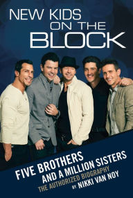 Title: New Kids on the Block: The Story of Five Brothers and a Million Sisters, Author: Nikki Van Noy