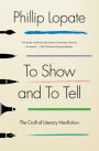 To Show and to Tell: The Craft of Literary Nonfiction