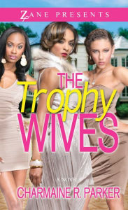 Title: The Trophy Wives: A Novel, Author: Charmaine R. Parker