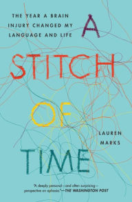 Title: A Stitch of Time: The Year a Brain Injury Changed My Language and Life, Author: Lauren Marks