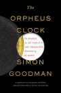 The Orpheus Clock: The Search for My Family's Art Treasures Stolen by the Nazis