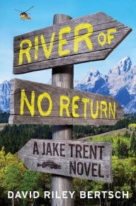 Title: River of No Return: A Jake Trent Novel, Author: David Riley Bertsch