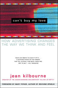 Title: Can't Buy My Love: How Advertising Changes the Way We Think and Feel, Author: Jean Kilbourne