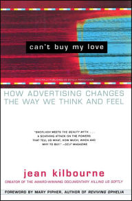 Title: Can't Buy My Love: How Advertising Changes the Way We Think and Feel, Author: Jean Kilbourne
