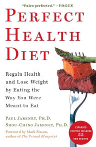 Title: Perfect Health Diet: Regain Health and Lose Weight by Eating the Way You Were Meant to Eat, Author: Paul Jaminet Ph.D.
