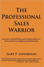 The Professional Sales Warrior: Learn How to Sell with Passion and Creativity and Discover the Powerful Secrets of Highly Successful Sales People