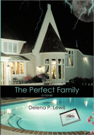 Title: The Perfect Family, Author: Delena P Lewis