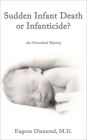 Sudden Infant Death or Infanticide?: An Unresolved Mystery