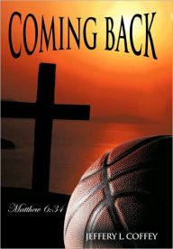 Title: Coming Back: Matthew 6:34, Author: Jeffery L. Coffey