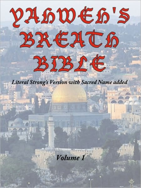 Yahweh's Breath Bible, Volume 1 Literal Strong's Version with Sacred
