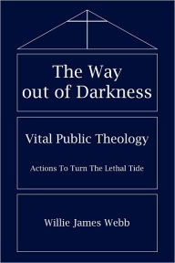 Title: The Way out of Darkness: Vital Public Theology, Author: Willie James Webb