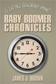 Title: Will the laughter stop?: Baby Boomer Chronicles, Author: James J. Brown