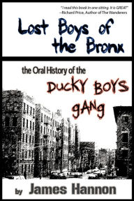 Title: Lost Boys of the Bronx: The Oral History of the Ducky Boys Gang, Author: James  Hannon