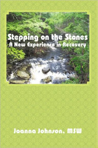 Title: Stepping on the Stones: A New Experience in Recovery, Author: Joanna Johnson