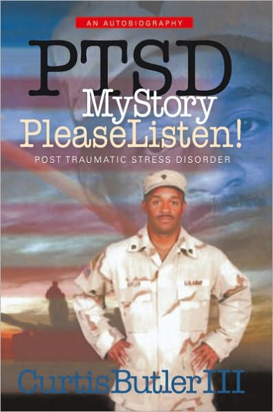 PTSD My Story, Please Listen!: Post Traumatic Stress Disorder