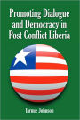 Promoting Dialogue and Democracy in Post Conflict Liberia