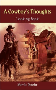Title: A Cowboy's Thoughts: Looking Back, Author: Merle Roehr