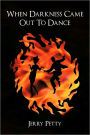 When Darkness Came Out to Dance