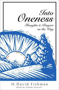 Title: Into Oneness: Thoughts & Prayers on the Way, Author: H. David Fishman