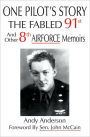 ONE PILOT'S STORY: THE FABLED 91st And Other 8th AIRFORCE Memoirs