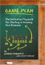 Game Plan: The Definitive Playbook for Starting or Growing Your Business