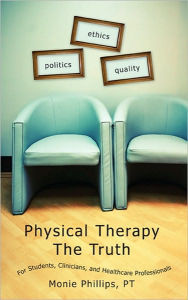 Physical Therapy The Truth: For Students, Clinicians, and Healthcare Professionals