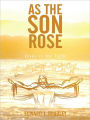 As the Son Rose: Jesus is the light