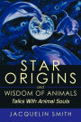 Star Origins and Wisdom of Animals: Talks With Animal Souls