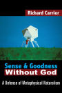 Sense and Goodness Without God: A Defense of Metaphysical Naturalism