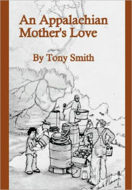 Title: An Appalachian Mother's Love, Author: Tony Smith
