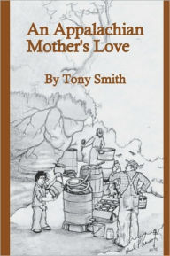 Title: An Appalachian Mother's Love, Author: Tony Smith