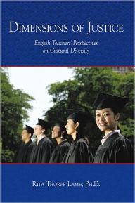 Title: Dimensions of Justice: English Teachers' Perspectives on Cultural Diversity, Author: Rita Thorpe Lamb
