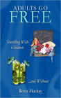 Adults Go Free: Travelling with Children...and Without