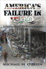 America'S Failure in Iraq: Intervention to Withdrawal 1991-2010