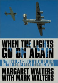 Title: When the Lights Go On Again: A Young Person's View of Life on the Home Front During WWII, Author: Margaret Walters