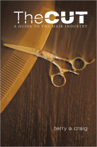 Title: The Cut: A Guide to the Hair Industry, Author: Terry A. Craig